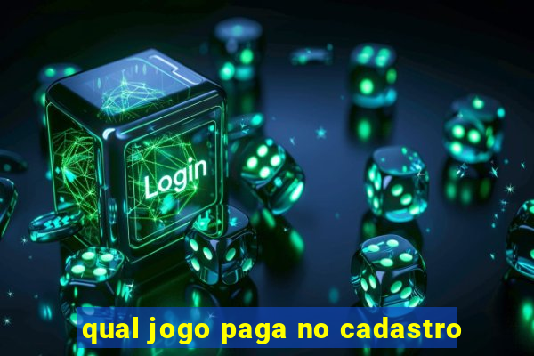 qual jogo paga no cadastro